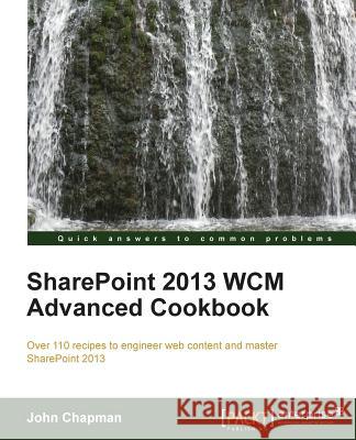 Sharepoint 2013 Wcm Advanced Cookbook Chapman, John Economist 9781849686587 Packt Publishing - książka