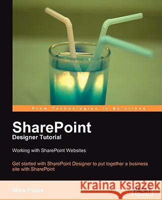 Sharepoint Designer Tutorial: Working with Sharepoint Websites Poole, Mike 9781847194428 PACKT PUBLISHING LIMITED - książka
