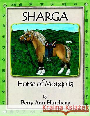 Sharga: Horse of Mongolia Betty Ann Hutchens 9781401090340 Xlibris Us - książka