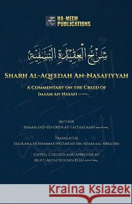 Sharh Al-Aqeedah An-Nasafiyyah: A Commentary on the Creed of Imaam an-Nasafi Imaam Sa'd-Ud-Deen At-Taftaazaani Maulana Muhammad Huzaifah Ibn Adam Mufti Afzal Hoosen Elias 9781778289217 Ha-Meem Publications - książka