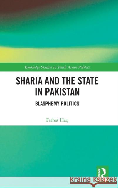 Sharia and the State in Pakistan: Blasphemy Politics Farhat Haq 9780367150655 Routledge - książka