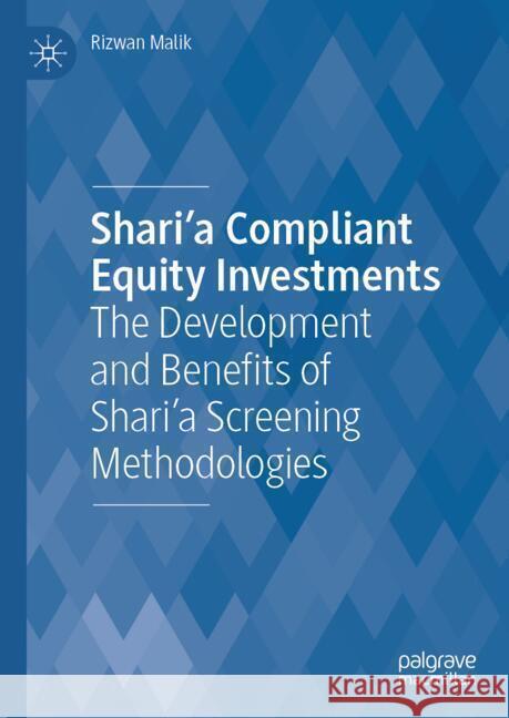Shari'a Compliant Equity Investments: The Development and Benefits of Shari'a Screening Methodologies Rizwan Malik 9783031708213 Palgrave MacMillan - książka
