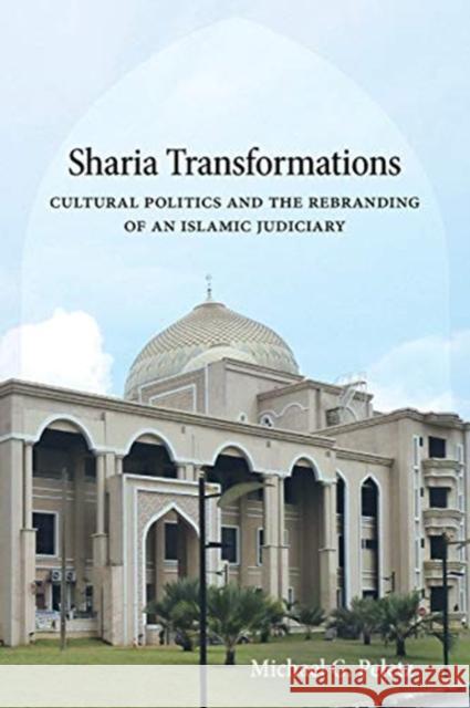 Sharia Transformations: Cultural Politics and the Rebranding of an Islamic Judiciary Michael G. Peletz 9780520339910 University of California Press - książka