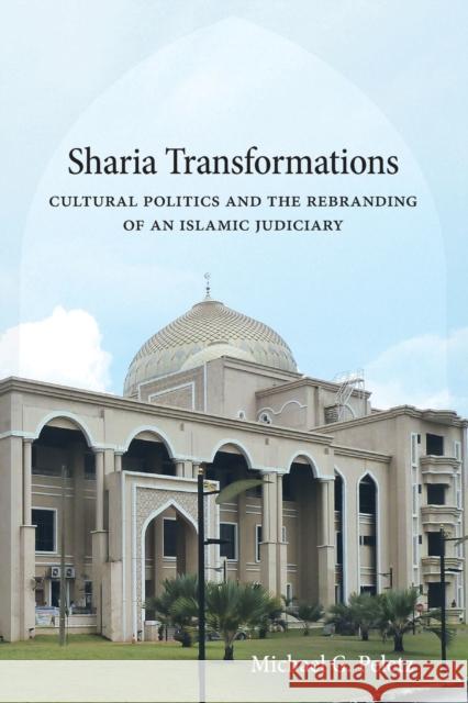 Sharia Transformations: Cultural Politics and the Rebranding of an Islamic Judiciary Michael G. Peletz 9780520339927 University of California Press - książka