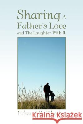 Sharing a Father's Love and the Laughter with It Edward R. Rhodes 9781477113394 Xlibris Corporation - książka