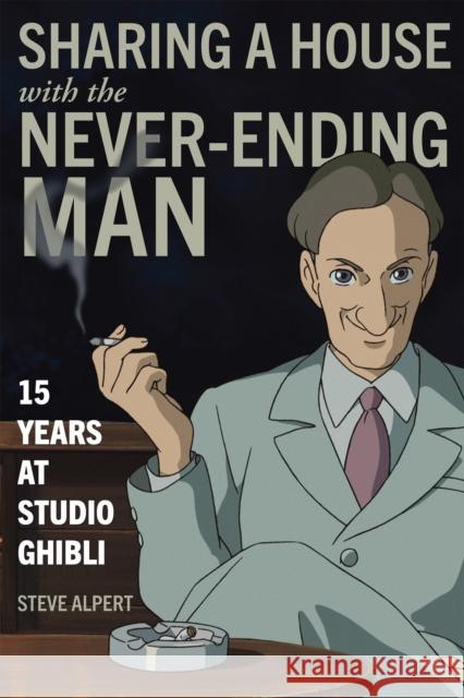 Sharing a House with the Never-Ending Man: 15 Years at Studio Ghibli  9781611720570 Stone Bridge Press - książka