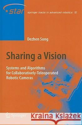Sharing a Vision: Systems and Algorithms for Collaboratively-Teleoperated Robotic Cameras Song, Dezhen 9783540880646 Springer - książka