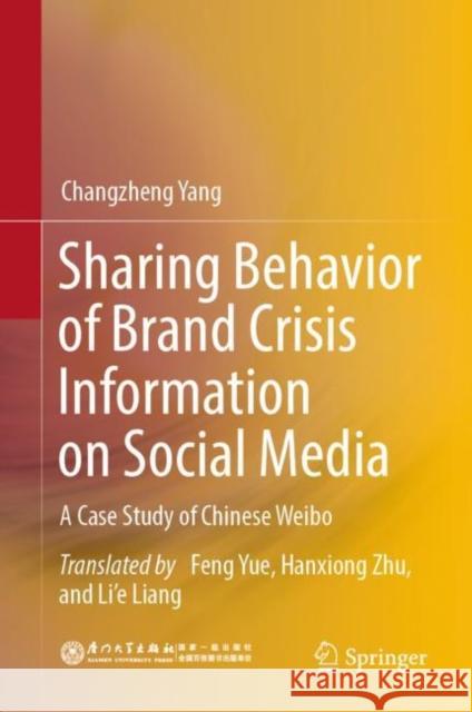 Sharing Behavior of Brand Crisis Information on Social Media: A Case Study of Chinese Weibo Changzheng Yang Feng Yue Hanxiong Zhu 9789811666667 Springer - książka