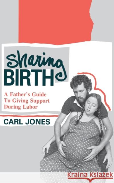 Sharing Birth: A Father's Guide to Giving Support During Labor Jones, Carl 9780897892094 Bergin & Garvey - książka