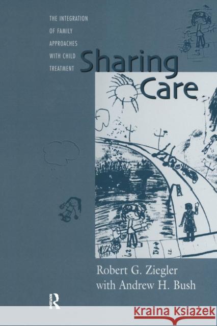 Sharing Care: The Integration of Family Approaches with Child Treatment Robert Ziegler Andrew Bush  9781138009707 Taylor and Francis - książka