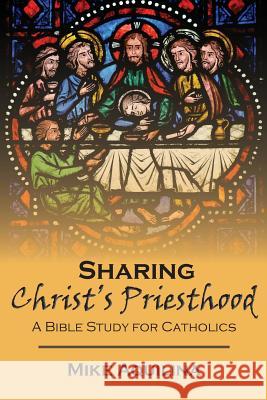 Sharing Christ's Priesthood: A Bible Study for Catholics Mike Aquilina 9780692567494 Lambing Press - książka