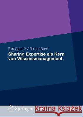 Sharing Expertise ALS Kern Von Wissensmanagement Eva Gatarik Rainer Born 9783834932426 Gabler Verlag - książka