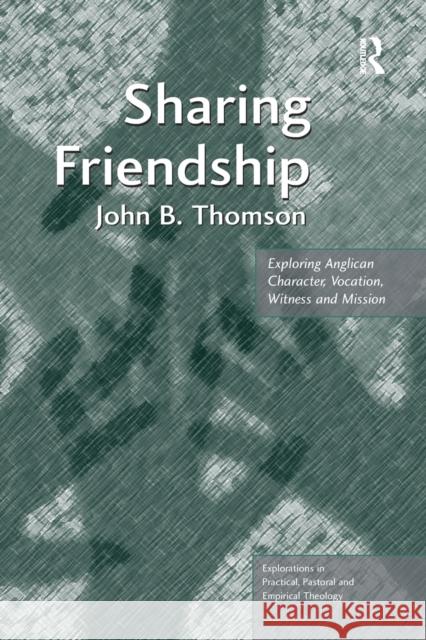 Sharing Friendship: Exploring Anglican Character, Vocation, Witness and Mission John B. Thomson 9781138053342 Taylor and Francis - książka