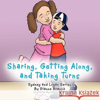Sharing, Getting Along, and Taking Turns: Sydney and Logan Series Branch, Dianne 9781467071116 Authorhouse - książka