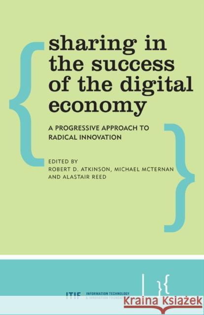 Sharing in the Success of the Digital Economy: A Progressive Approach to Radical Innovation Robert D. Atkinson Michael McTernan Alastair Reed 9781783485031 Policy Network, London - książka