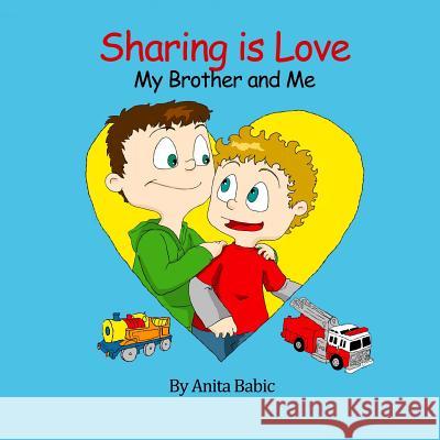 Sharing Is Love: My Brother and Me Anita Babic Rocio Arve 9781519584274 Createspace Independent Publishing Platform - książka