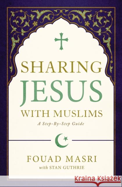 Sharing Jesus with Muslims: A Step-By-Step Guide Masri, Fouad Adel 9780310093145 Zondervan - książka