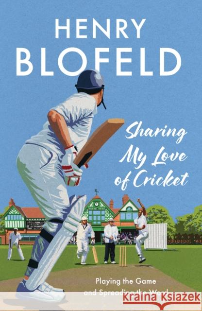 Sharing My Love of Cricket: Playing the Game and Spreading the Word Henry Blofeld 9781399733267 Hodder & Stoughton - książka