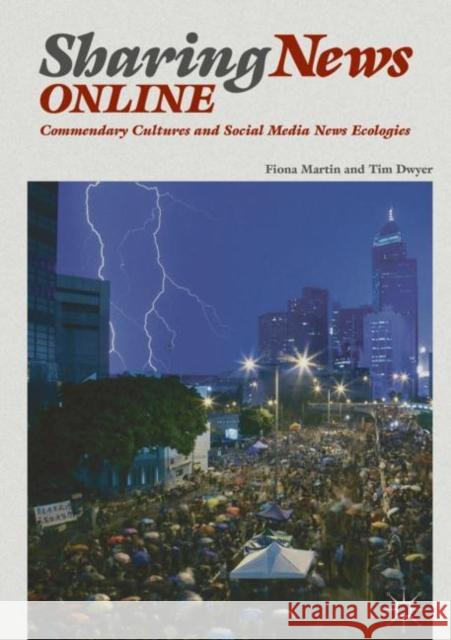 Sharing News Online: Commendary Cultures and Social Media News Ecologies Martin, Fiona 9783030179052 Palgrave MacMillan - książka