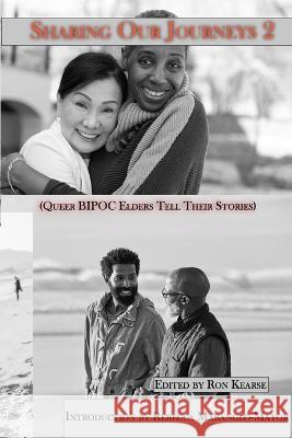 Sharing Our Journeys 2 (Queer BIPOC Elders Tell Their Stories) Ron Kearse Rebecca Mabanglo-Mayor Neil Fernybough 9781927848708 Filidh Publishing Corp - książka