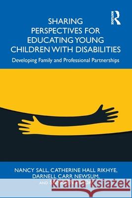 Sharing Perspectives for Educating Young Children with Disabilities: Developing Family and Professional Partnerships Nancy Sall Cathy Hall Rikhye Darnell Carr Newsum 9781032774268 Routledge - książka