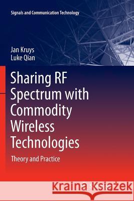 Sharing RF Spectrum with Commodity Wireless Technologies: Theory and Practice Jan Kruys, Luke Qian 9789400737822 Springer - książka