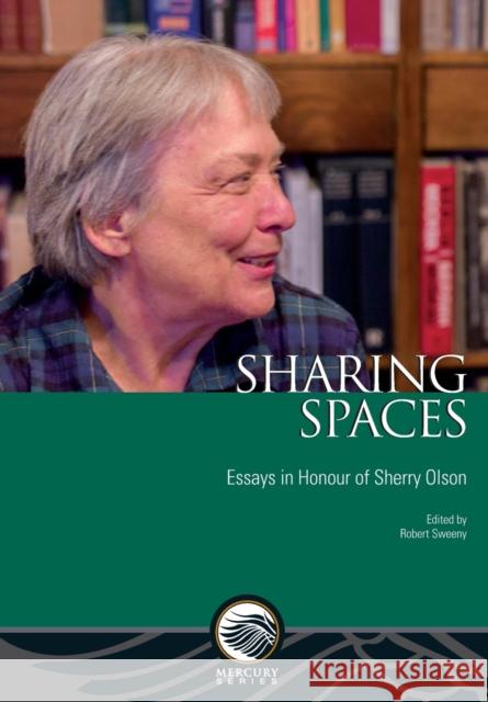 Sharing Spaces: Essays in Honour of Sherry Olson Robert Sweeny 9780776628585 University of Ottawa Press - książka