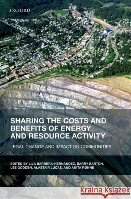 Sharing the Costs and Benefits of Energy and Resource Activity: Legal Change and Impact on Communities Lila Barrera-Hernandez Barry Barton Lee Godden 9780198767954 Oxford University Press - książka