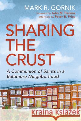 Sharing the Crust: A Communion of Saints in a Baltimore Neighborhood Mark R. Gornik John M. Perkins Peter B. Price 9781666753523 Cascade Books - książka