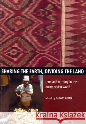 Sharing the Earth, Dividing the Land: Land and territory in the Austronesian world Thomas Reuter 9781920942694 Anu Press - książka