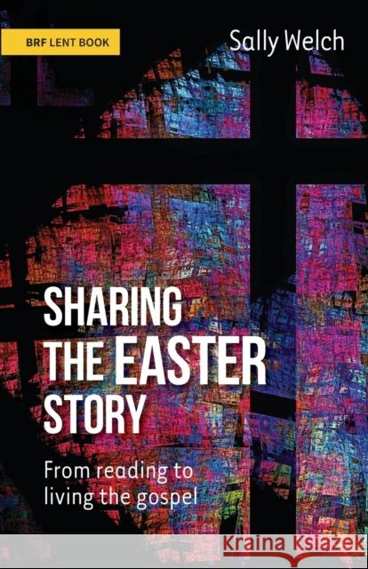 Sharing the Easter Story: From reading to living the gospel Sally Welch 9781800390980 BRF (The Bible Reading Fellowship) - książka