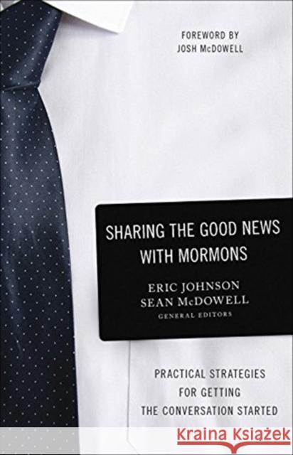 Sharing the Good News with Mormons: Practical Strategies for Getting the Conversation Started Eric Johnson Sean McDowell 9780736974066 Harvest House Publishers - książka