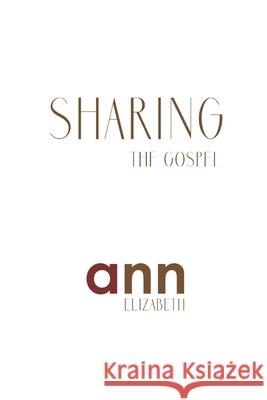 Sharing The Gospel - Ann Elizabeth Elizabeth, Ann 9781985236790 Createspace Independent Publishing Platform - książka