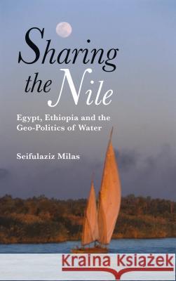 Sharing the Nile: Egypt, Ethiopia and the Geo-Politics of Water Seifulaziz Milas 9780745333212 Pluto Press - książka