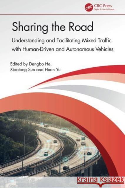 Sharing the Road: Understanding and Facilitating Mixed Traffic with Human-Driven and Autonomous Vehicles Dengbo He Xiaotong Sun Huan Yu 9781032639406 CRC Press - książka