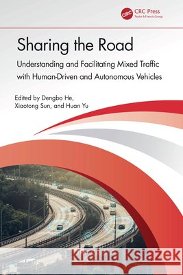 Sharing the Road: Understanding and Facilitating Mixed Traffic with Human-Driven and Autonomous Vehicles  9781032674681 Taylor & Francis Ltd - książka