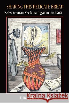 Sharing This Delicate Bread Barbara Sabol Hayley Mitchell Haugen  9798985524260 Sheila-Na-Gig Editions - książka