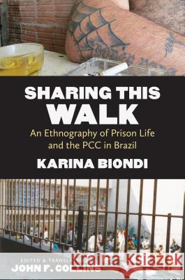 Sharing This Walk: An Ethnography of Prison Life and the PCC in Brazil Biondi, Karina 9781469630304 University of North Carolina Press - książka