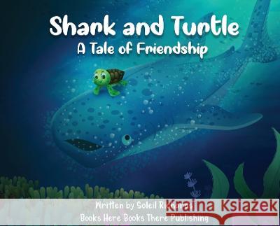 Shark and Turtle: A Tale of Friendship Soleil Richards Rhonda M. Bryant Shani A. Richards 9781736787489 Books Here Books There Publishing - książka