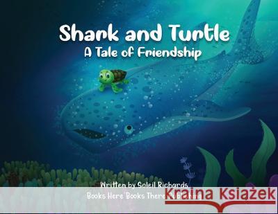 Shark and Turtle: A Tale of Friendship Soleil A. Richards Rhonda M. Bryant Shani A. Richards 9781958712030 Books Here Books There Publishing - książka