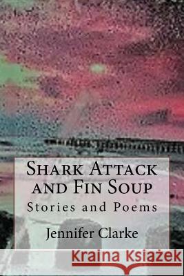 Shark Attack and Fin Soup Jennifer Clarke 9781975676063 Createspace Independent Publishing Platform - książka