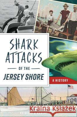 Shark Attacks of the Jersey Shore: A History Patricia Heyer Robert Heyer 9781467144995 History Press - książka