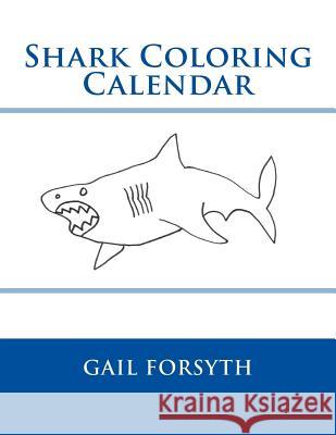 Shark Coloring Calendar Gail Forsyth 9781514166604 Createspace - książka