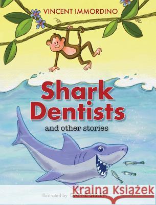 Shark Dentists and Other Stories Vincent Immordino, Dayne Sislen, Stephanie Krell 9780999332207 Intelligent Design Press, Ltd. - książka