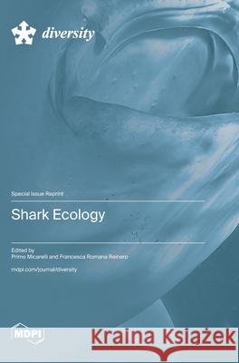 Shark Ecology Primo Micarelli Francesca Romana Reinero 9783725856398 Mdpi AG - książka