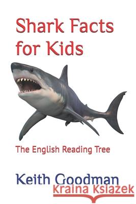 Shark Facts for Kids: The English Reading Tree Keith Goodman 9781537504216 Createspace Independent Publishing Platform - książka