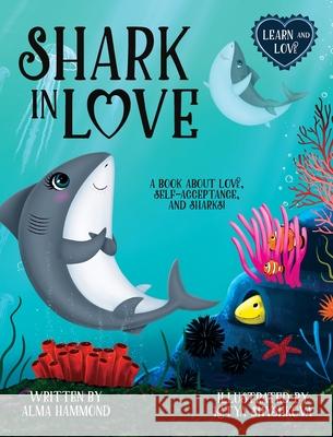 Shark in Love: A book about love, self-acceptance, and sharks Alma Hammond Katya Shyshkova 9781737638001 Sweetbeet Books - książka