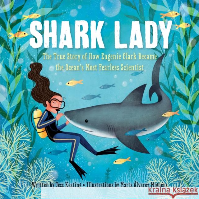 Shark Lady: The True Story of How Eugenie Clark Became the Ocean’s Most Fearless Scientist Jess Keating 9781492642046 Sourcebooks, Inc - książka