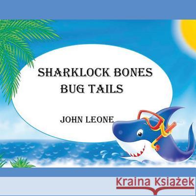 Sharklock Bones: Bug Tails MR John L. Leone 9781484868621 Createspace - książka