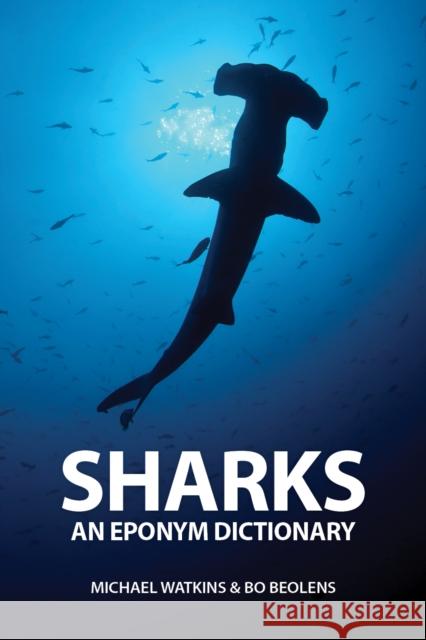 Sharks: An Eponym Dictionary Michael Watkins Bo Beolens 9781907807930 Pelagic Publishing Ltd - książka